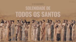 1 de Novembro | Solenidade de Todos os Santos